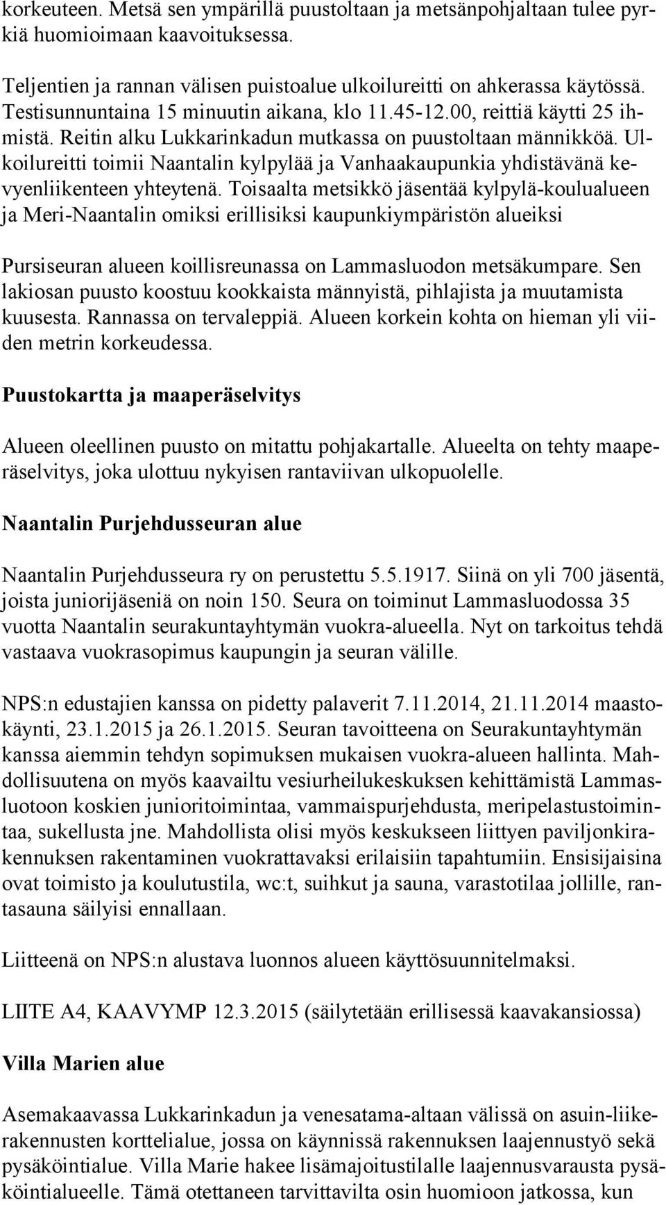 Ulkoi lu reit ti toimii Naantalin kylpylää ja Vanhaakaupunkia yh dis tä vä nä kevyen lii ken teen yhteytenä.