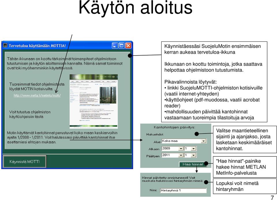 Pikavalinnoista löytyvät: linkki SuojeluMOTTI-ohjelmiston kotisivuille (vaatii internet-yhteyden) käyttöohjeet (pdf-muodossa, vaatii acrobat