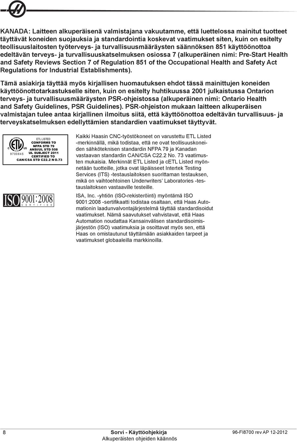 Section 7 of Regulation 851 of the Occupational Health and Safety Act Regulations for Industrial Establishments).