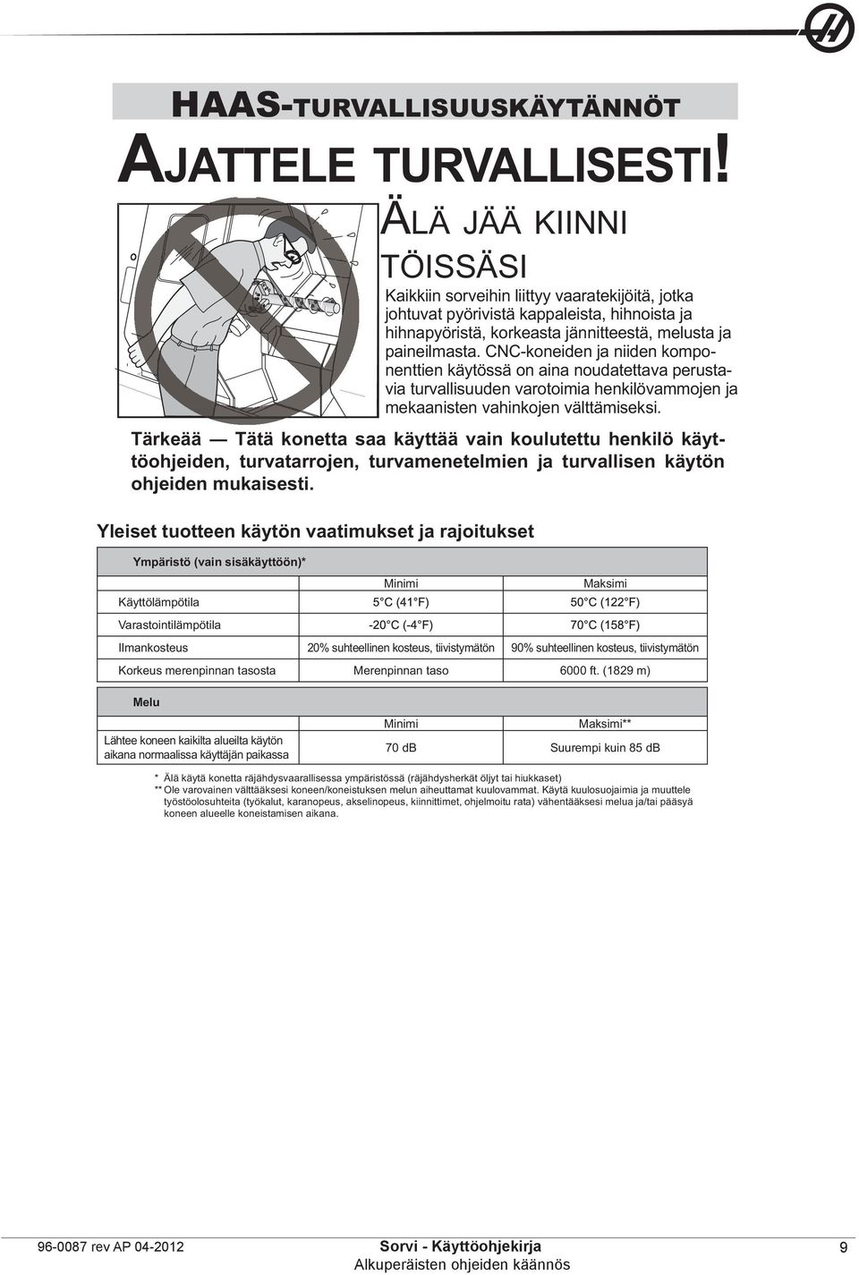 CNC-koneiden ja niiden komponenttien käytössä on aina noudatettava perustavia turvallisuuden varotoimia henkilövammojen ja mekaanisten vahinkojen välttämiseksi.