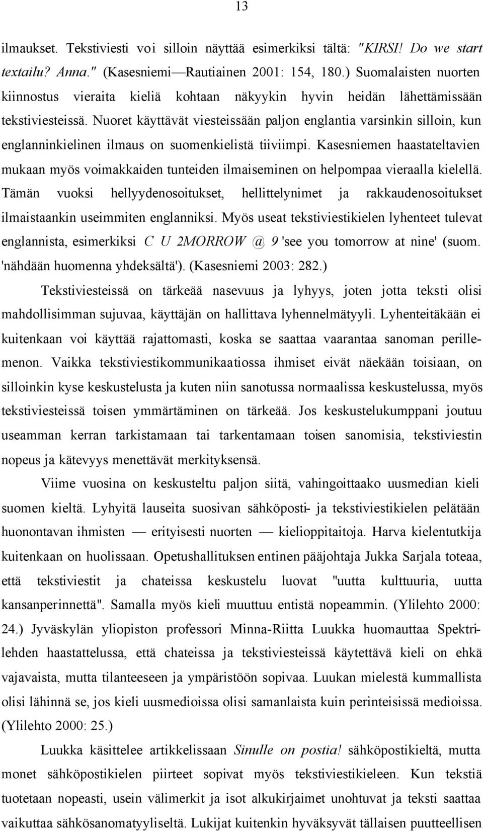 Nuoret käyttävät viesteissään paljon englantia varsinkin silloin, kun englanninkielinen ilmaus on suomenkielistä tiiviimpi.