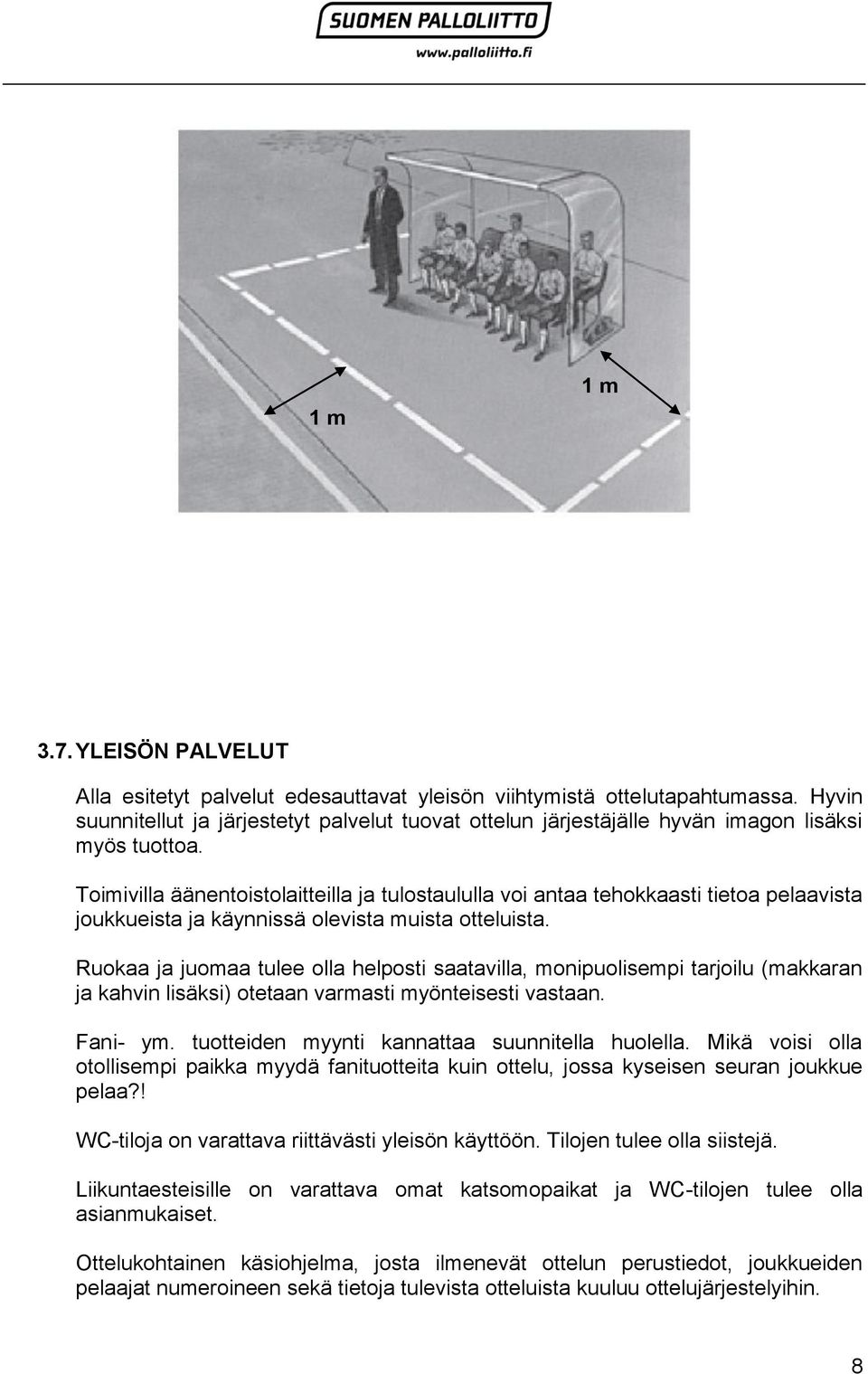 Toimivilla äänentoistolaitteilla ja tulostaululla voi antaa tehokkaasti tietoa pelaavista joukkueista ja käynnissä olevista muista otteluista.