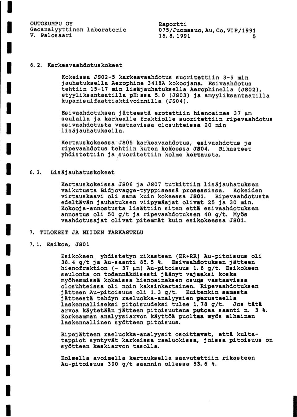 Esivaahdotus tehtiin 15-17 min lisäjauhatuksella Aerophinella (JS02), etyyliksantaatilla ph: ssa 5.0 (JS03) ja amyyliksantaatilla kuparisulfaattiaktivoinnilla (5504).