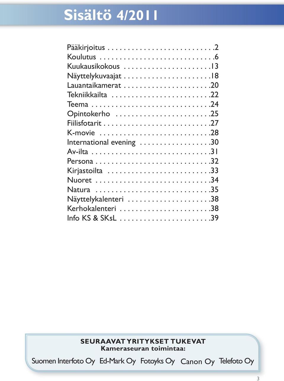 ...........................28 International evening..................30 Av-ilta..............................31 Persona.............................32 Kirjastoilta..........................33 Nuoret.