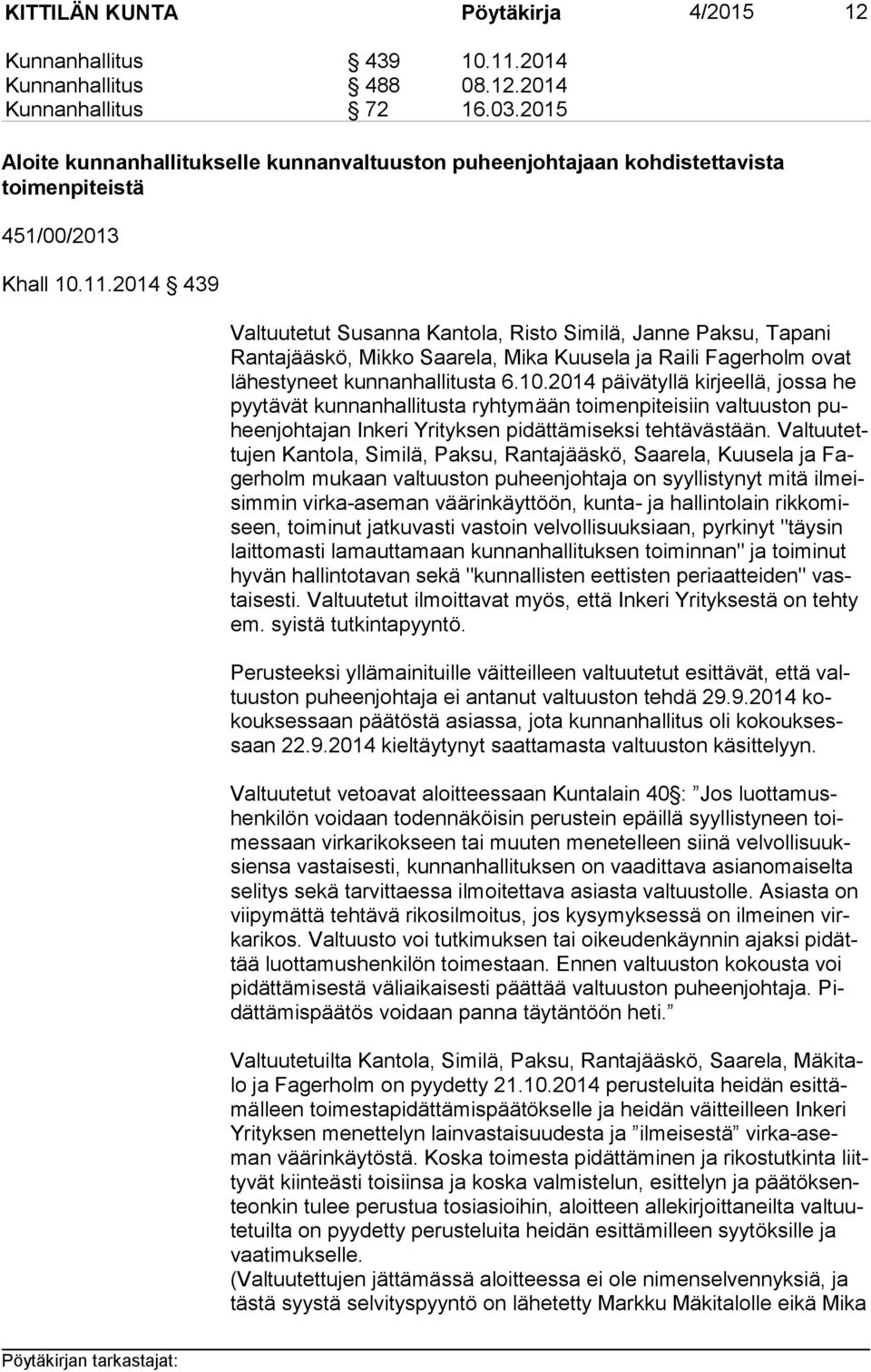 2014 439 Valtuutetut Susanna Kantola, Risto Similä, Janne Paksu, Tapani Ran ta jääs kö, Mikko Saarela, Mika Kuusela ja Raili Fagerholm ovat lä hes ty neet kunnanhallitusta 6.10.