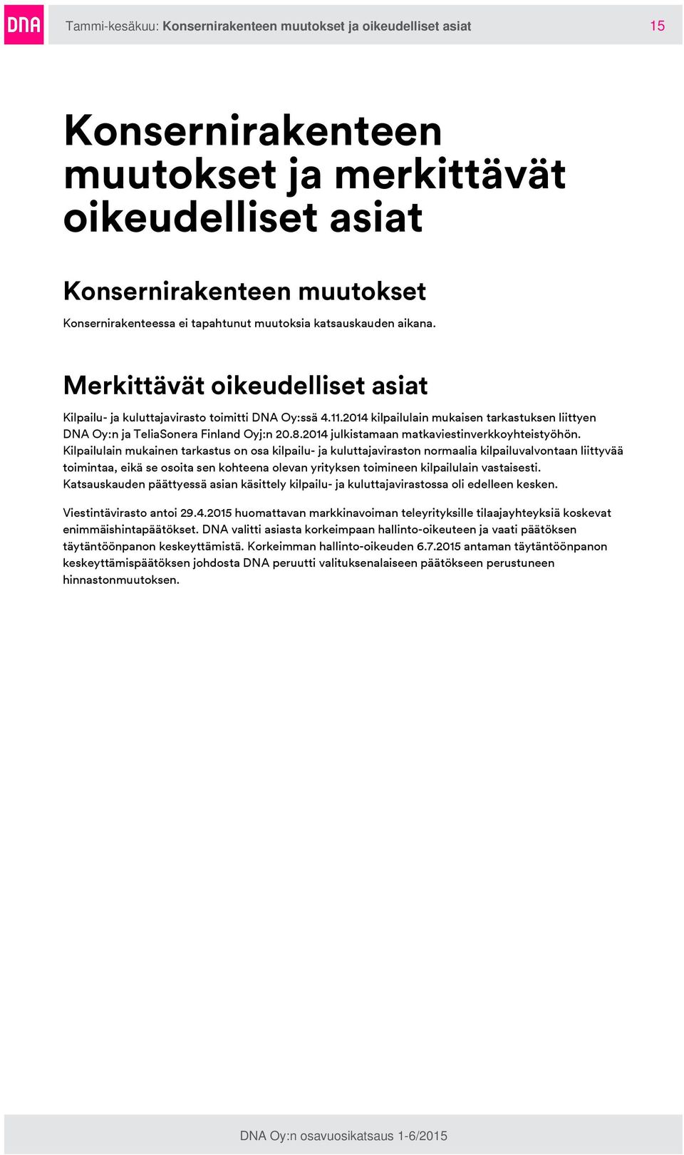 2014 kilpailulain mukaisen tarkastuksen liittyen DNA Oy:n ja TeliaSonera Finland Oyj:n 20.8.2014 julkistamaan matkaviestinverkkoyhteistyöhön.