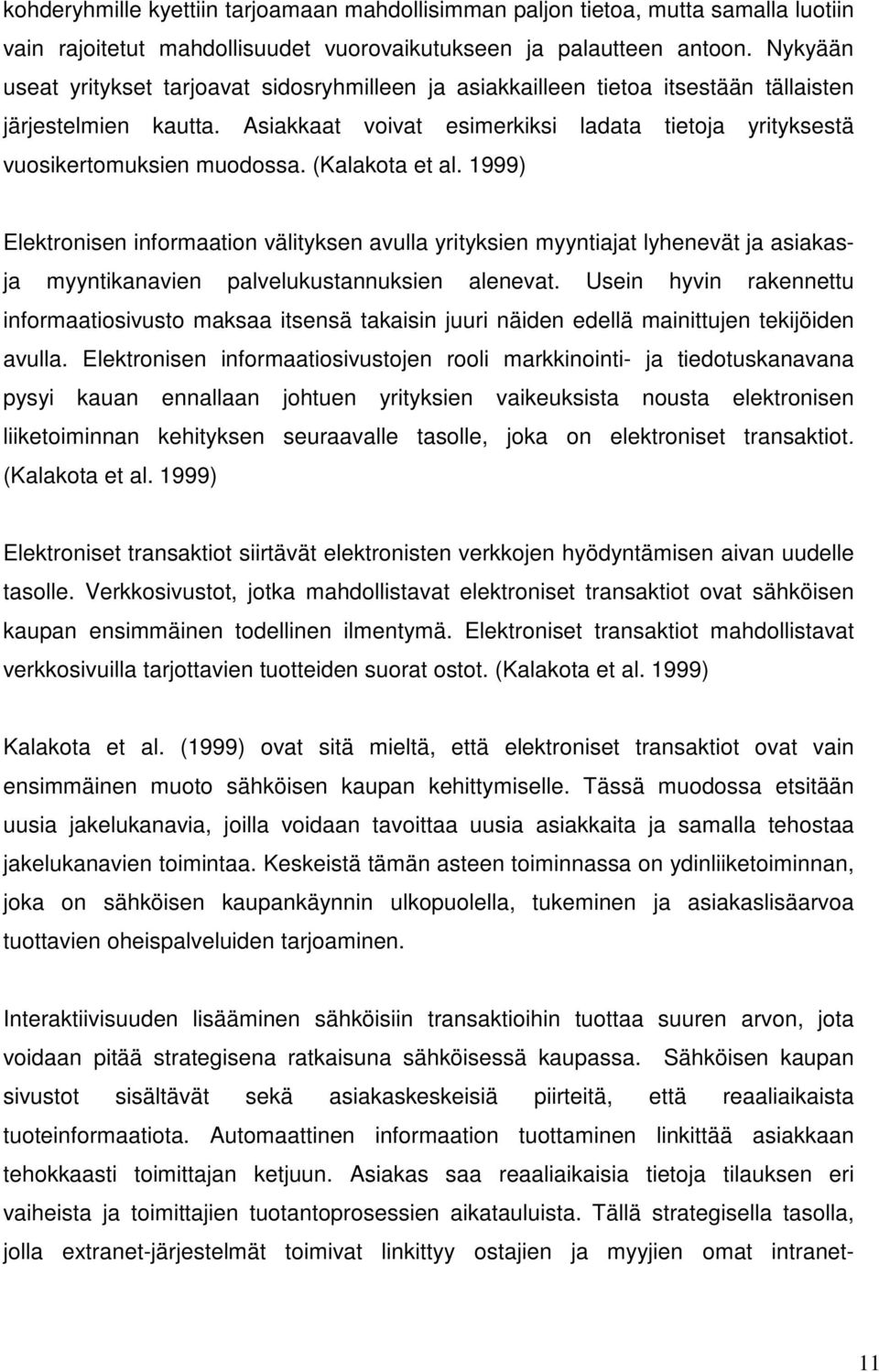 (Kalakota et al. 1999) Elektronisen informaation välityksen avulla yrityksien myyntiajat lyhenevät ja asiakasja myyntikanavien palvelukustannuksien alenevat.