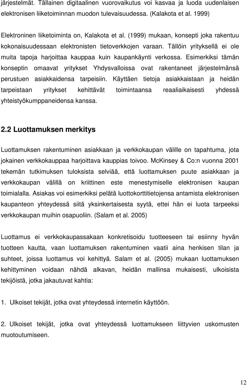 Tällöin yrityksellä ei ole muita tapoja harjoittaa kauppaa kuin kaupankäynti verkossa.