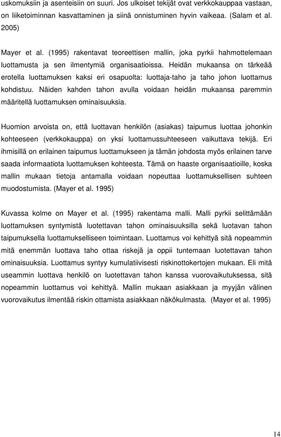 Heidän mukaansa on tärkeää erotella luottamuksen kaksi eri osapuolta: luottaja-taho ja taho johon luottamus kohdistuu.