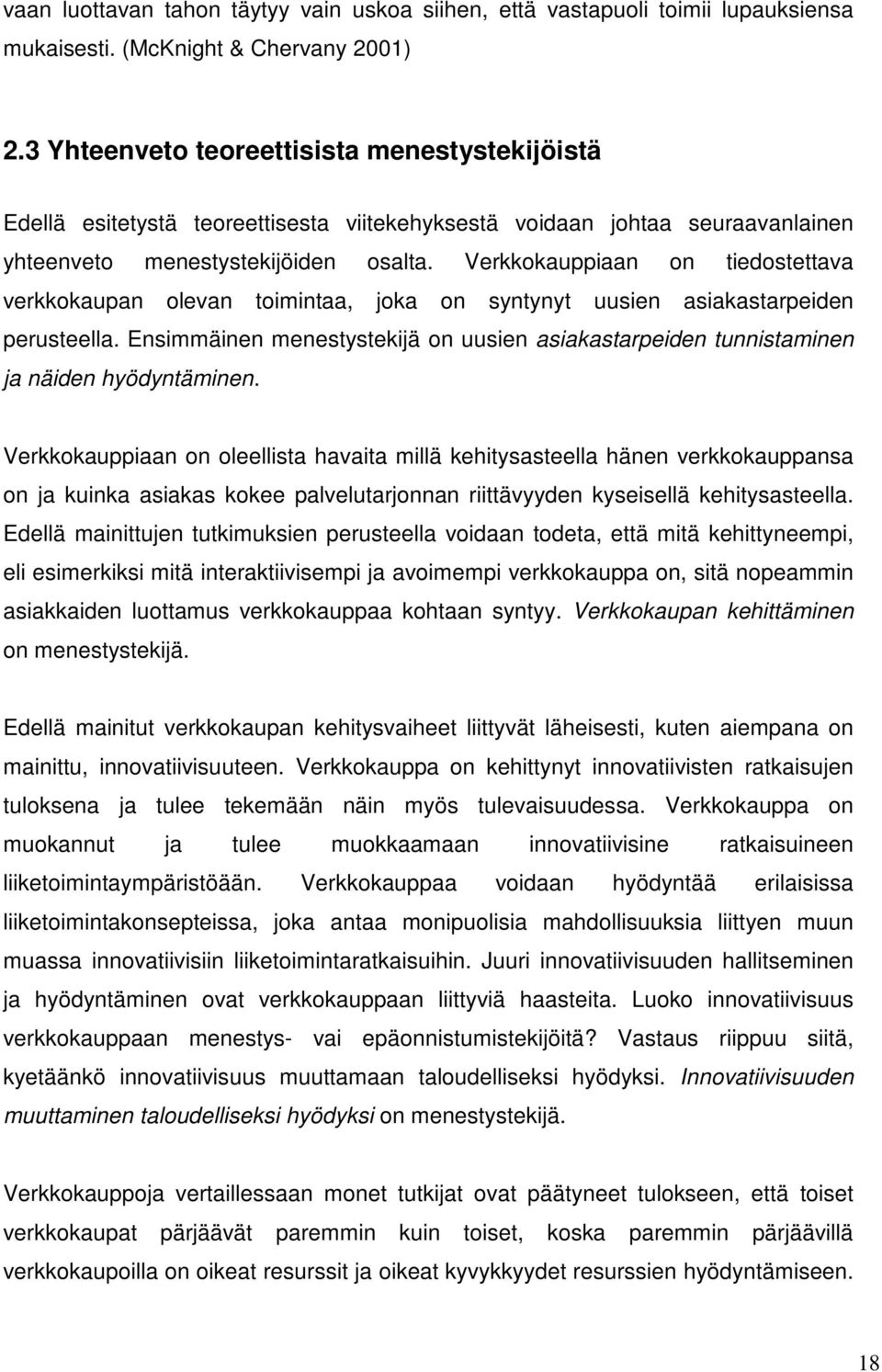 Verkkokauppiaan on tiedostettava verkkokaupan olevan toimintaa, joka on syntynyt uusien asiakastarpeiden perusteella.