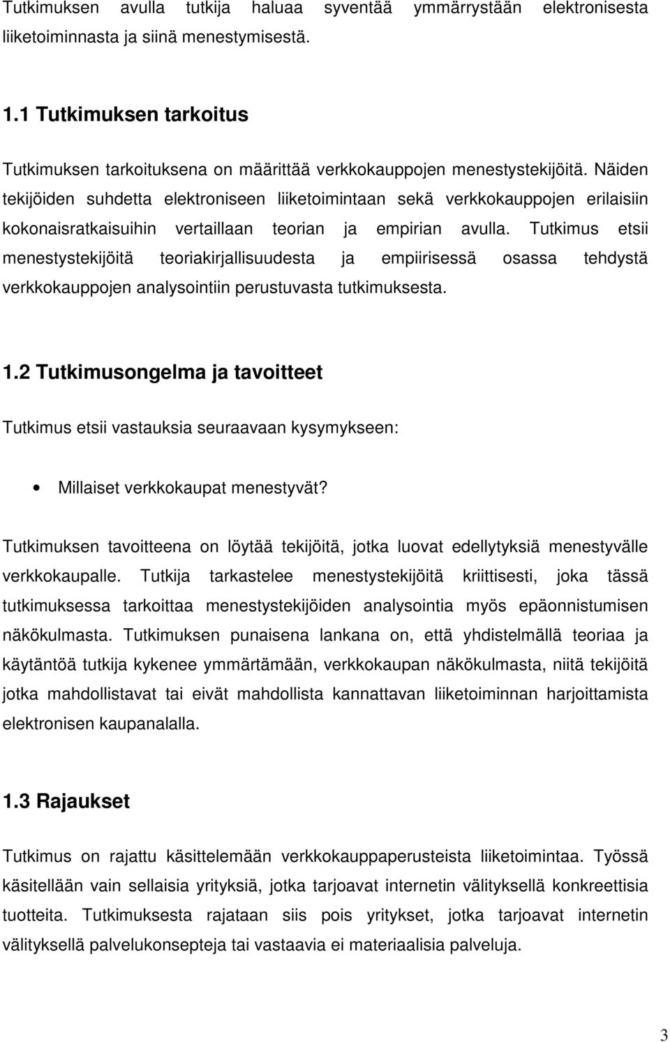 Näiden tekijöiden suhdetta elektroniseen liiketoimintaan sekä verkkokauppojen erilaisiin kokonaisratkaisuihin vertaillaan teorian ja empirian avulla.