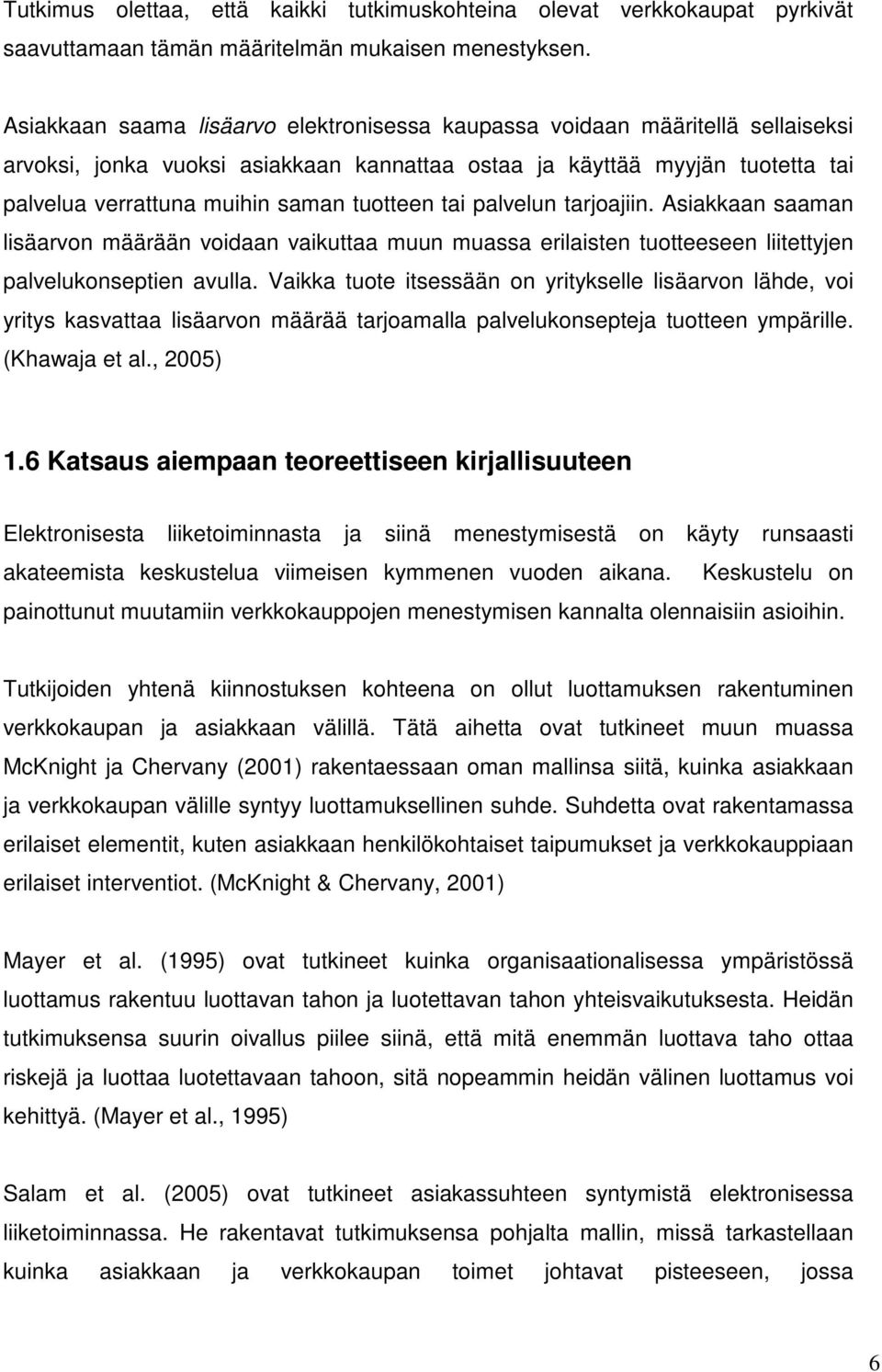 tuotteen tai palvelun tarjoajiin. Asiakkaan saaman lisäarvon määrään voidaan vaikuttaa muun muassa erilaisten tuotteeseen liitettyjen palvelukonseptien avulla.