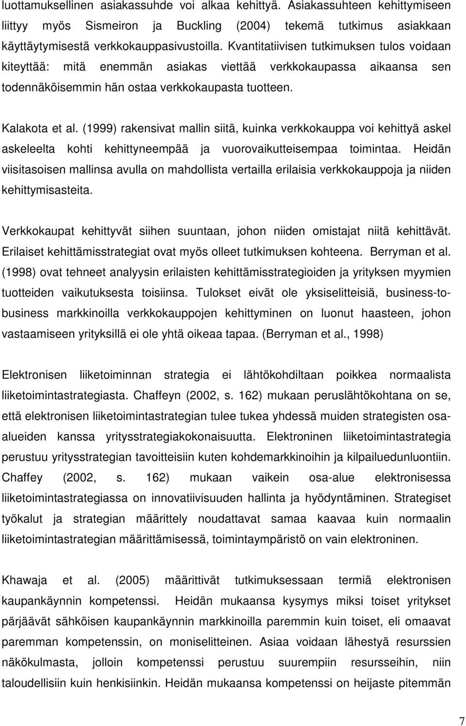 (1999) rakensivat mallin siitä, kuinka verkkokauppa voi kehittyä askel askeleelta kohti kehittyneempää ja vuorovaikutteisempaa toimintaa.