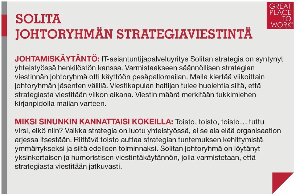 Viestikapulan haltijan tulee huolehtia siitä, että strategiasta viestitään viikon aikana. Viestin määrä merkitään tukkimiehen kirjanpidolla mailan varteen.