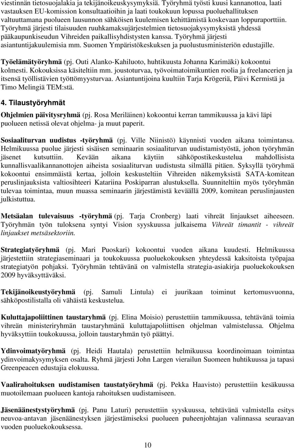 koskevaan loppuraporttiin. Työryhmä järjesti tilaisuuden ruuhkamaksujärjestelmien tietosuojakysymyksistä yhdessä pääkaupunkiseudun Vihreiden paikallisyhdistysten kanssa.