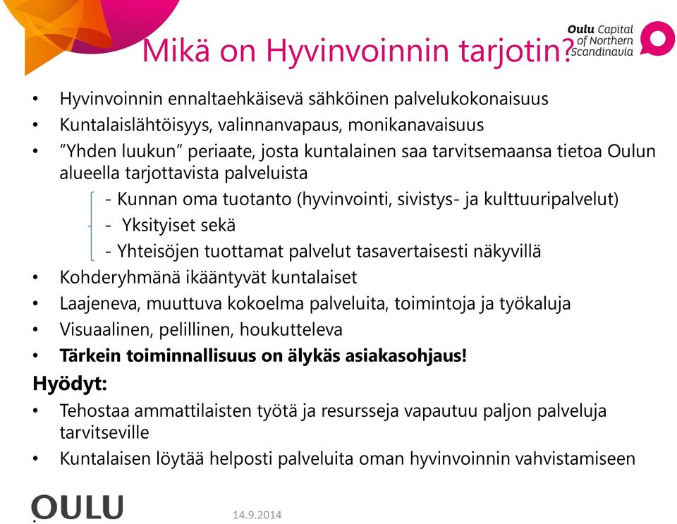 alueella tarjottavista palveluista - Kunnan oma tuotanto (hyvinvointi, sivistys- ja kulttuuripalvelut) - Yksityiset sekä - Yhteisöjen tuottamat palvelut tasavertaisesti näkyvillä