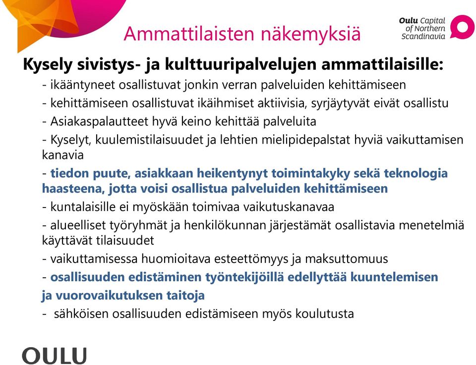 asiakkaan heikentynyt toimintakyky sekä teknologia haasteena, jotta voisi osallistua palveluiden kehittämiseen - kuntalaisille ei myöskään toimivaa vaikutuskanavaa - alueelliset työryhmät ja