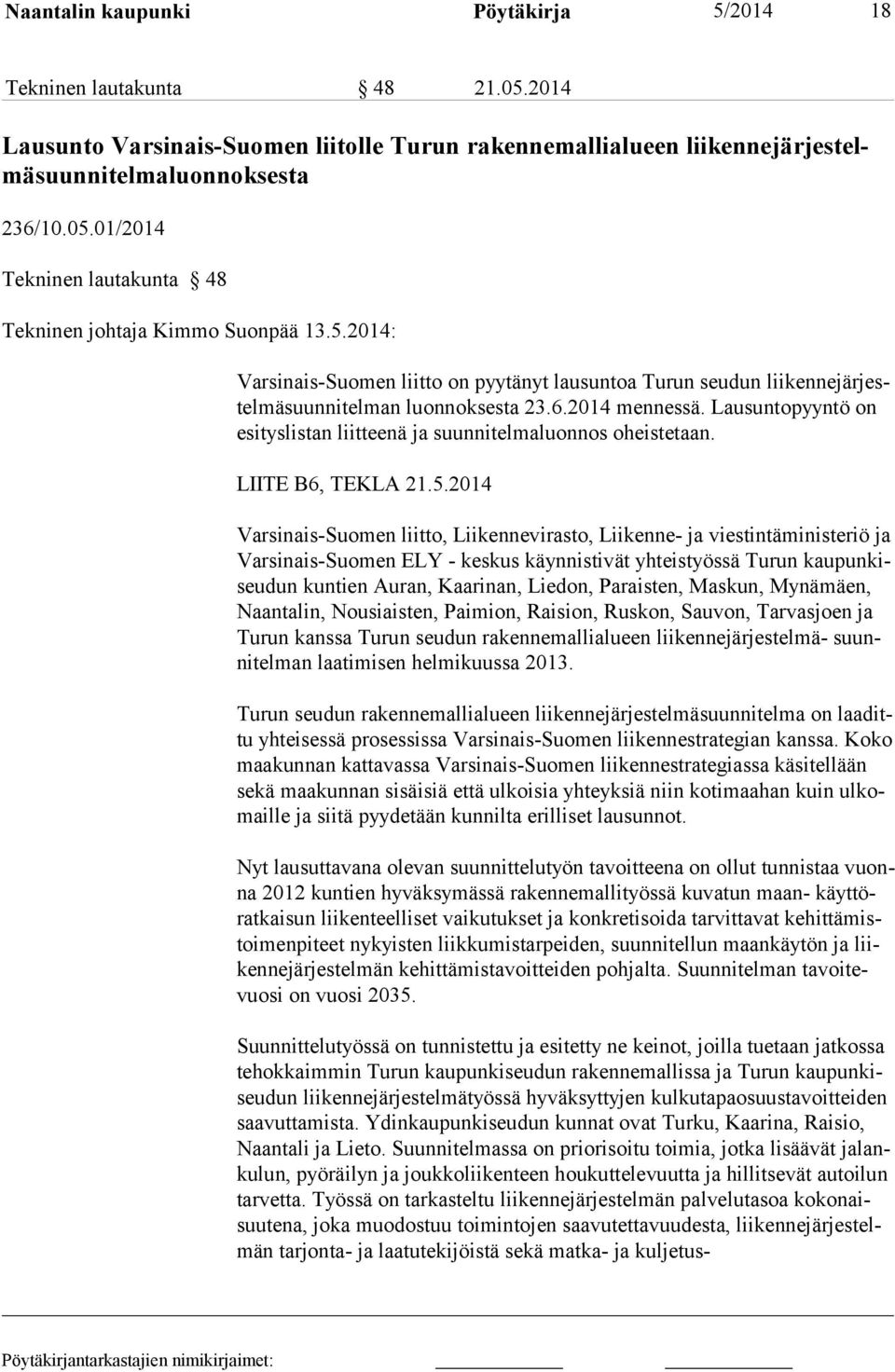 Lausuntopyyntö on esityslistan liitteenä ja suunnitelmaluonnos oheistetaan. LIITE B6, TEKLA 21.5.