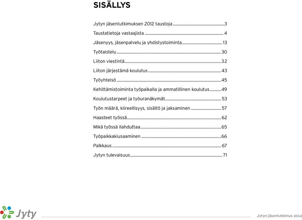 ..45 Kehittämistoiminta työpaikalla ja ammatillinen koulutus...49 Koulutustarpeet ja työuranäkymät.