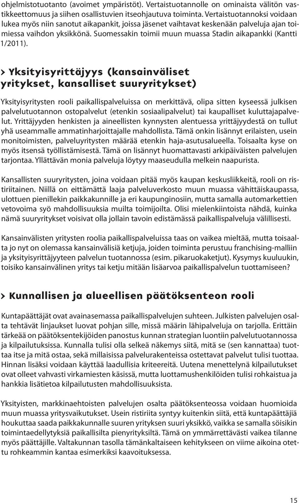 Suomessakin toimii muun muassa Stadin aikapankki (Kantti 1/2011).