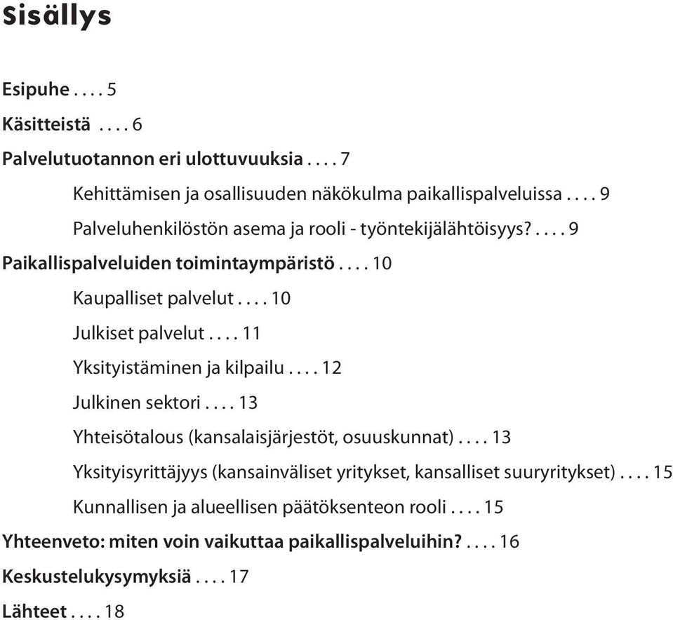 ... 11 Yksityistäminen ja kilpailu.... 12 Julkinen sektori.... 13 Yhteisötalous (kansalaisjärjestöt, osuuskunnat).