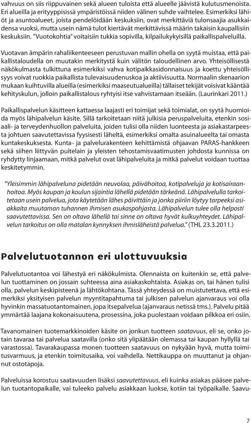 keskuksiin. Vuotokohtia voitaisiin tukkia sopivilla, kilpailukykyisillä paikallispalveluilla.