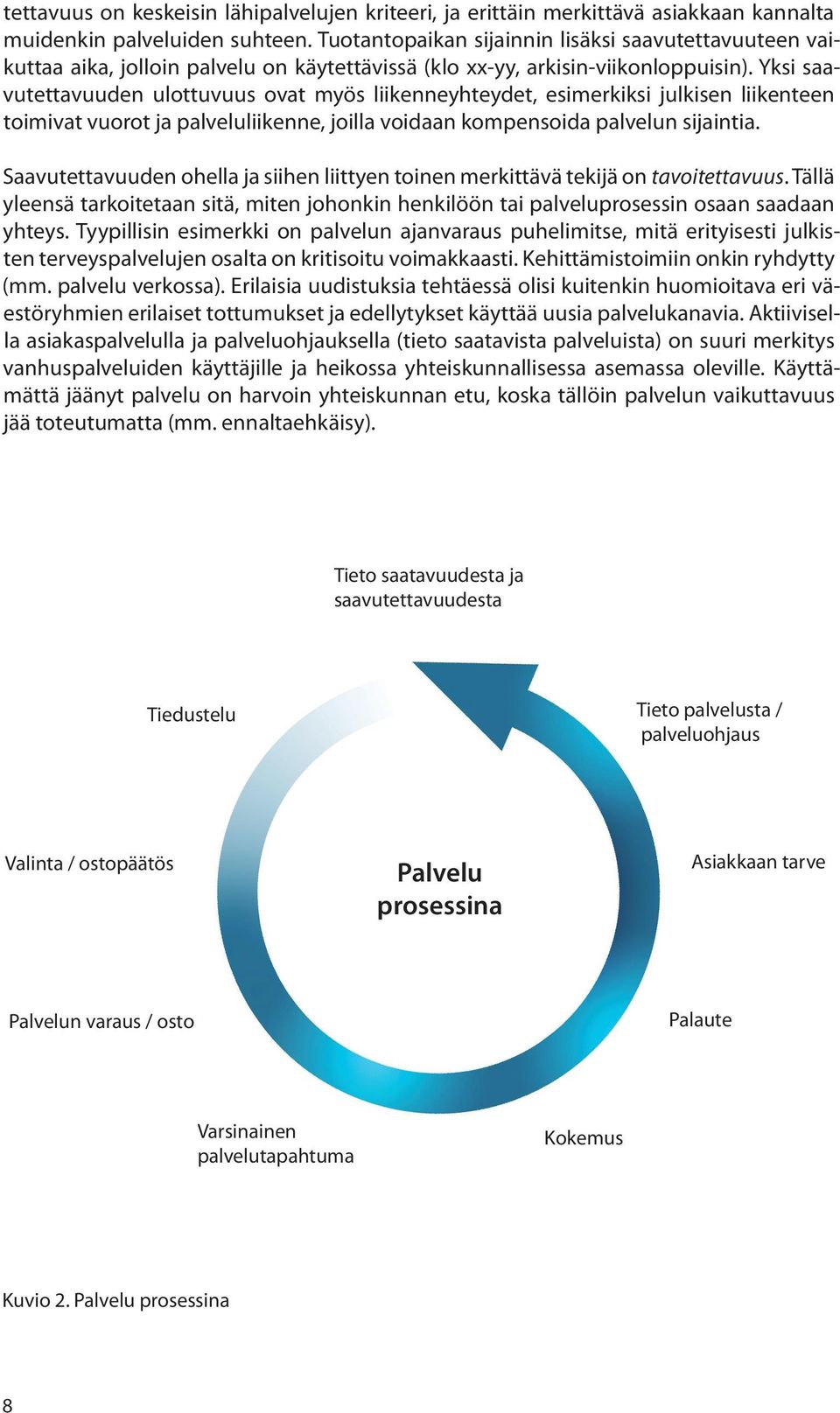 Yksi saavutettavuuden ulottuvuus ovat myös liikenneyhteydet, esimerkiksi julkisen liikenteen toimivat vuorot ja palveluliikenne, joilla voidaan kompensoida palvelun sijaintia.