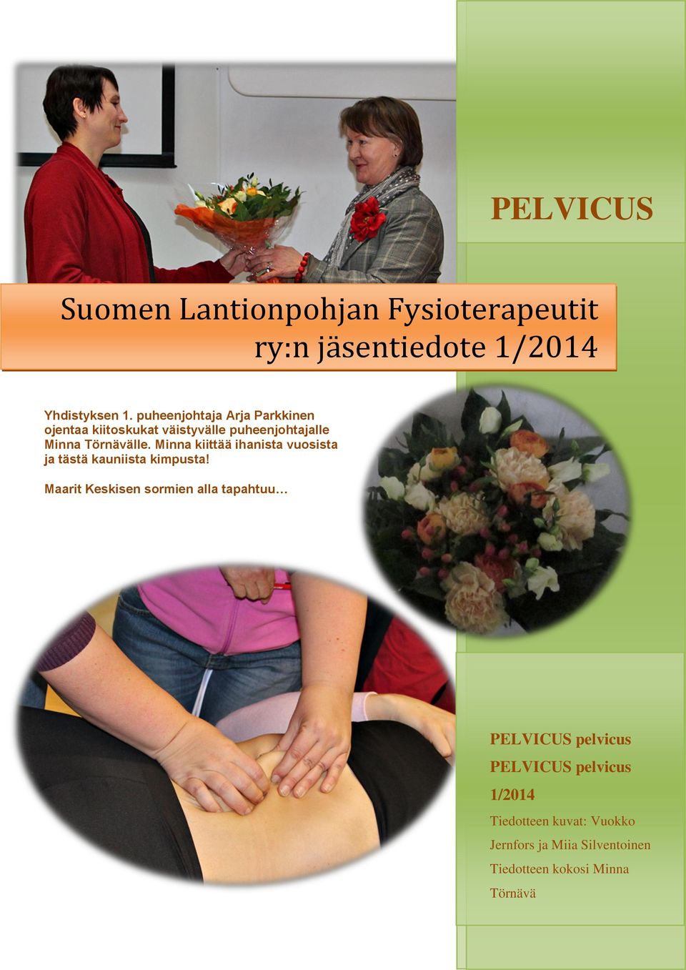 Minna kiittää ihanista vuosista ja tästä kauniista kimpusta!