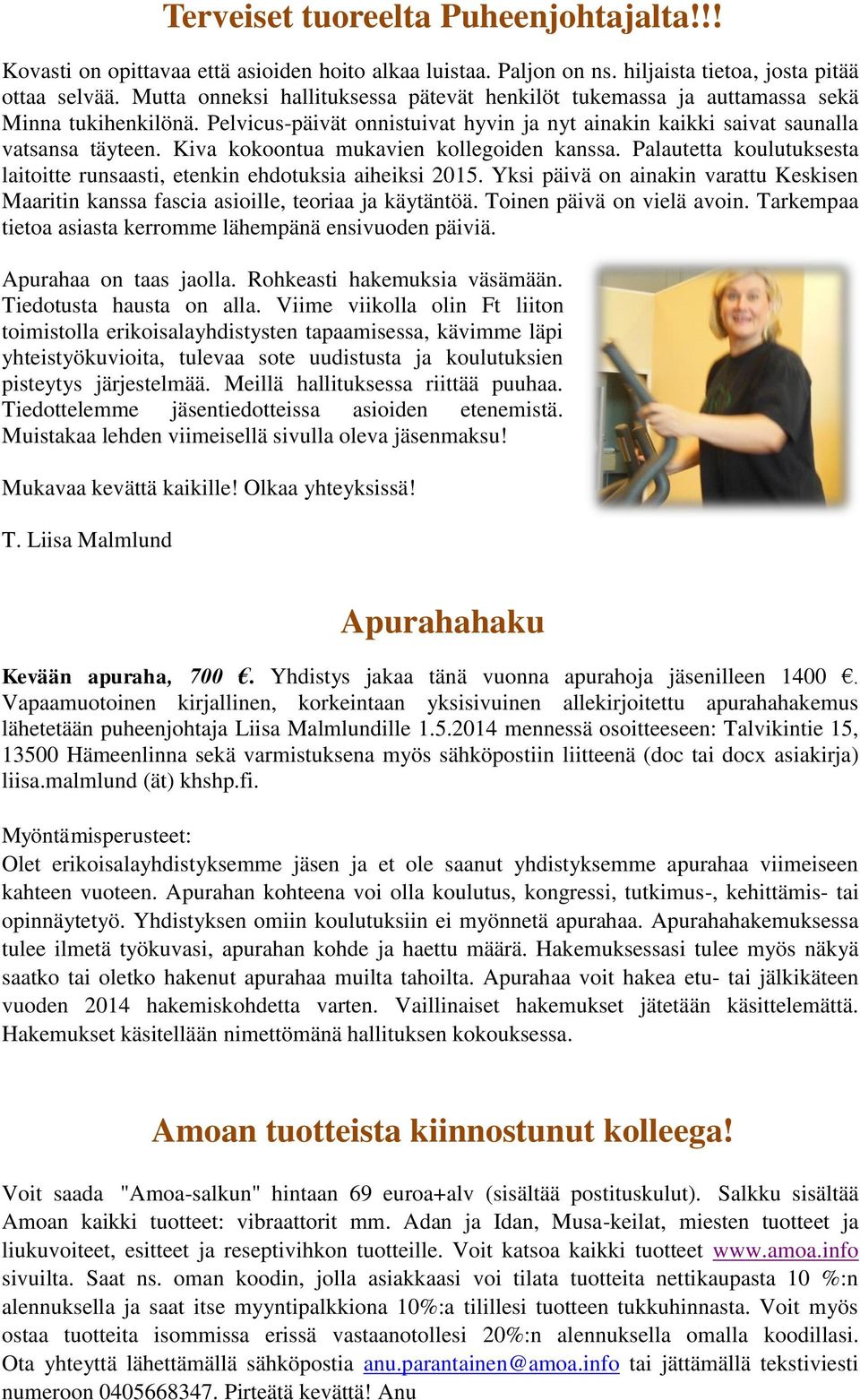 Kiva kokoontua mukavien kollegoiden kanssa. Palautetta koulutuksesta laitoitte runsaasti, etenkin ehdotuksia aiheiksi 2015.