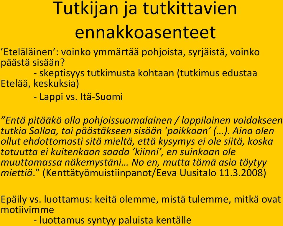 Itä-Suomi Entä pitääkö olla pohjoissuomalainen / lappilainen voidakseen tutkia Sallaa, tai päästäkseen sisään paikkaan ( ).