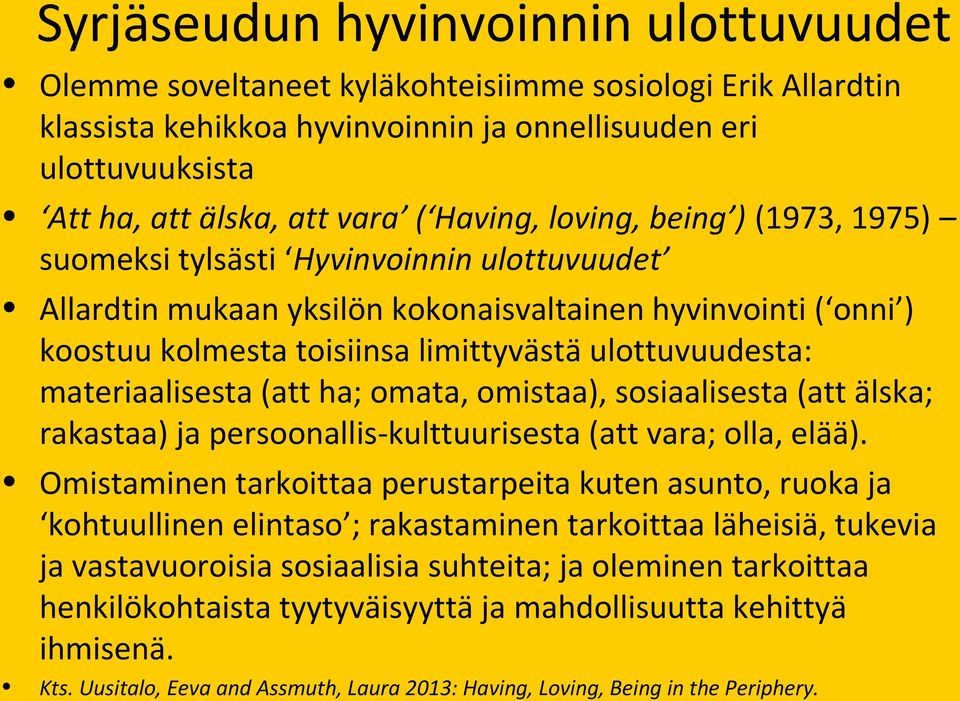 ulottuvuudesta: materiaalisesta (att ha; omata, omistaa), sosiaalisesta (att älska; rakastaa) ja persoonallis-kulttuurisesta (att vara; olla, elää).