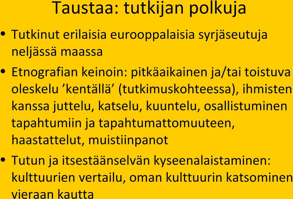 katselu, kuuntelu, osallistuminen tapahtumiin ja tapahtumattomuuteen, haastattelut, muistiinpanot