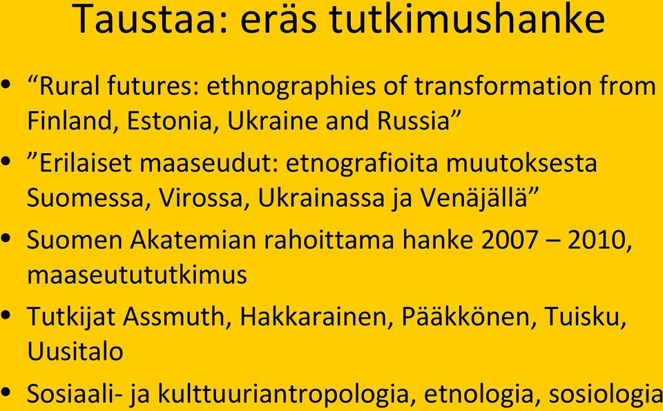 Ukrainassa ja Venäjällä Suomen Akatemian rahoittama hanke 2007 2010, maaseutututkimus Tutkijat