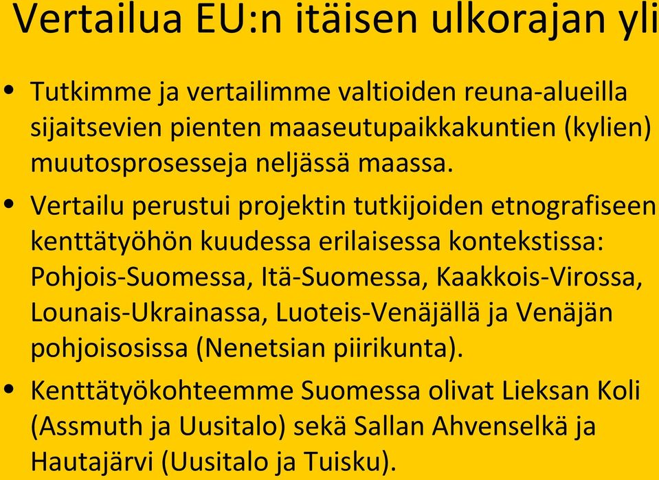 Vertailu perustui projektin tutkijoiden etnografiseen kenttätyöhön kuudessa erilaisessa kontekstissa: Pohjois-Suomessa, Itä-Suomessa,