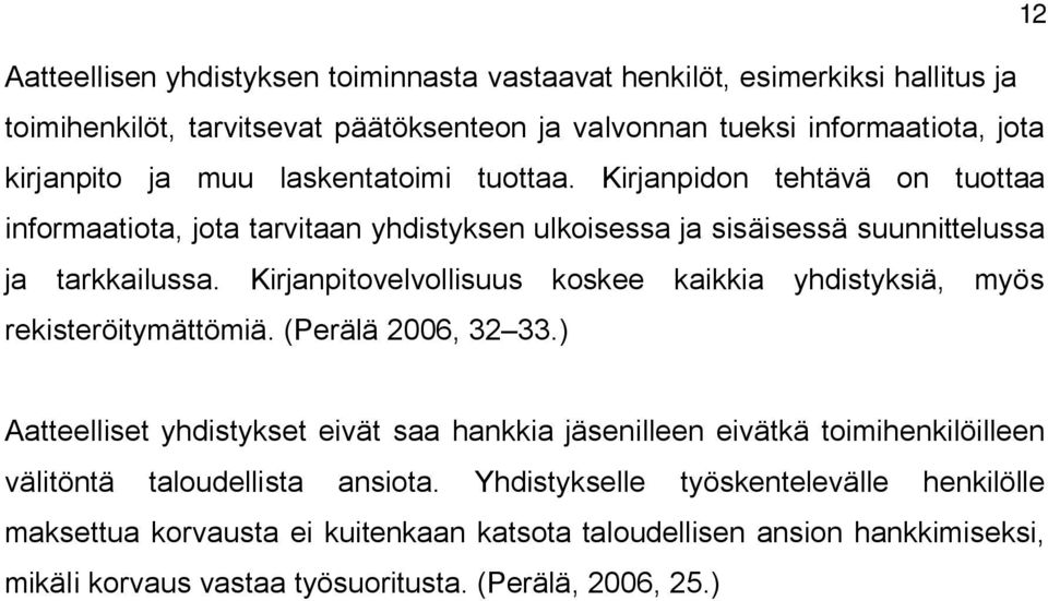 Kirjanpitovelvollisuus koskee kaikkia yhdistyksiä, myös rekisteröitymättömiä. (Perälä 2006, 32 33.