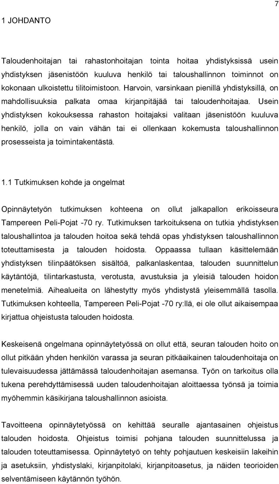 Usein yhdistyksen kokouksessa rahaston hoitajaksi valitaan jäsenistöön kuuluva henkilö, jolla on vain vähän tai ei ollenkaan kokemusta taloushallinnon prosesseista ja toimintakentästä. 1.