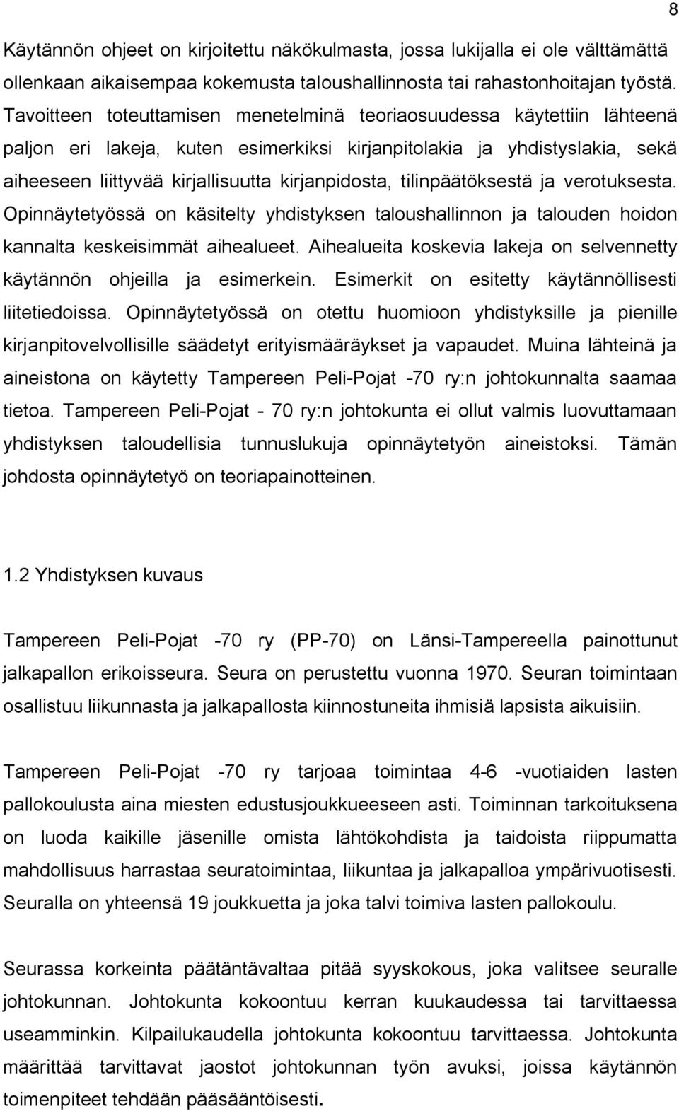 tilinpäätöksestä ja verotuksesta. Opinnäytetyössä on käsitelty yhdistyksen taloushallinnon ja talouden hoidon kannalta keskeisimmät aihealueet.