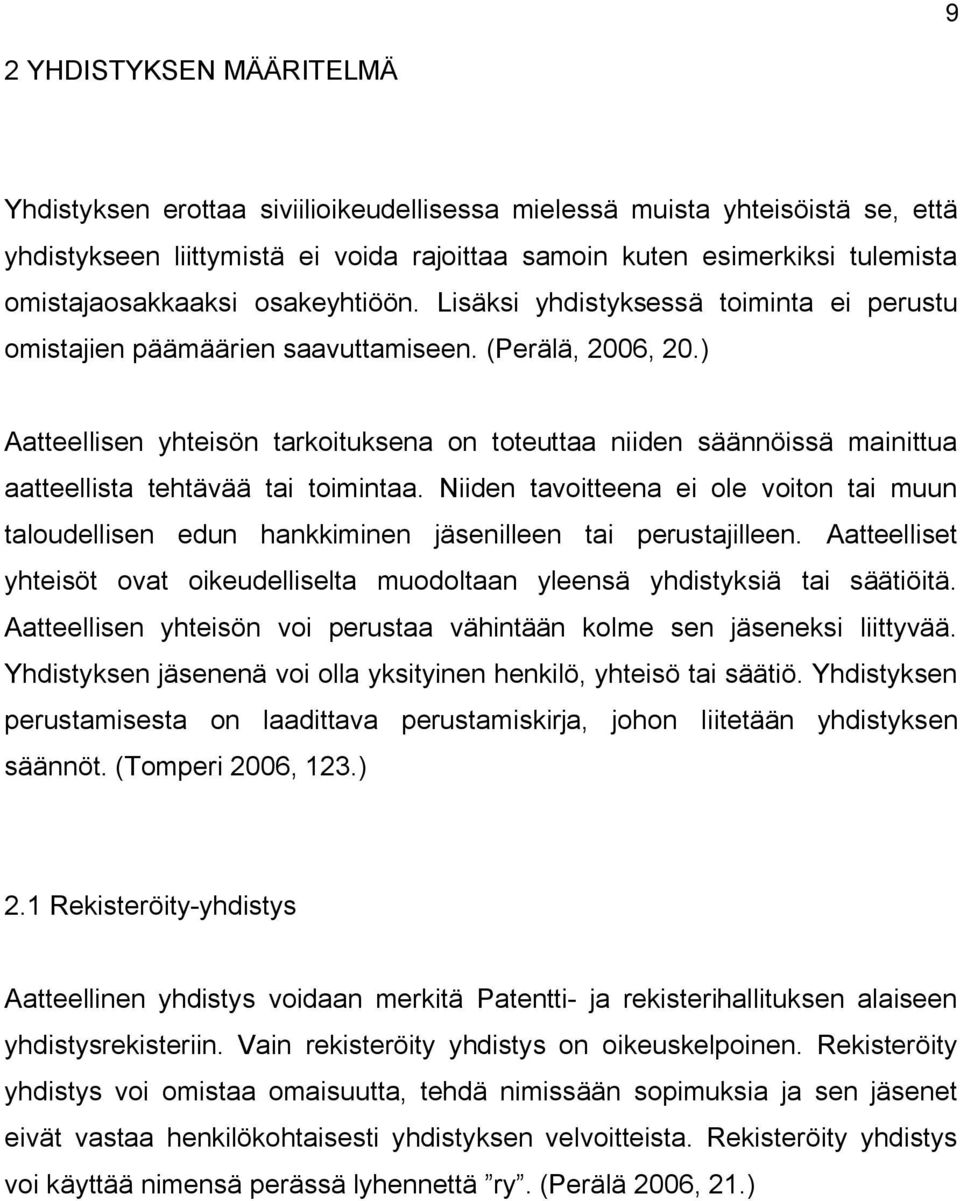 ) Aatteellisen yhteisön tarkoituksena on toteuttaa niiden säännöissä mainittua aatteellista tehtävää tai toimintaa.