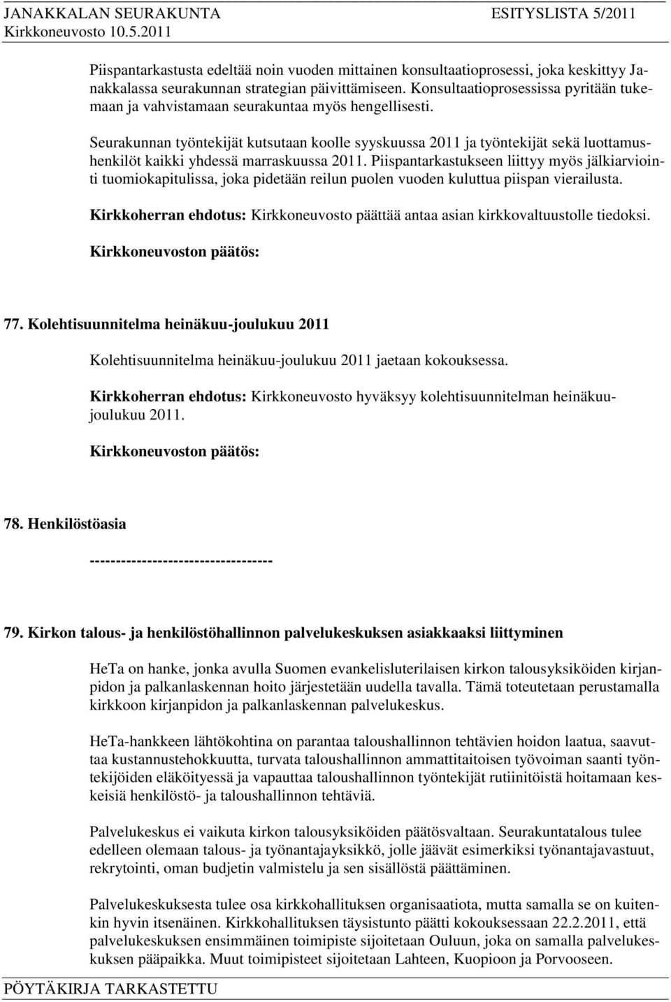 Seurakunnan työntekijät kutsutaan koolle syyskuussa 2011 ja työntekijät sekä luottamushenkilöt kaikki yhdessä marraskuussa 2011.