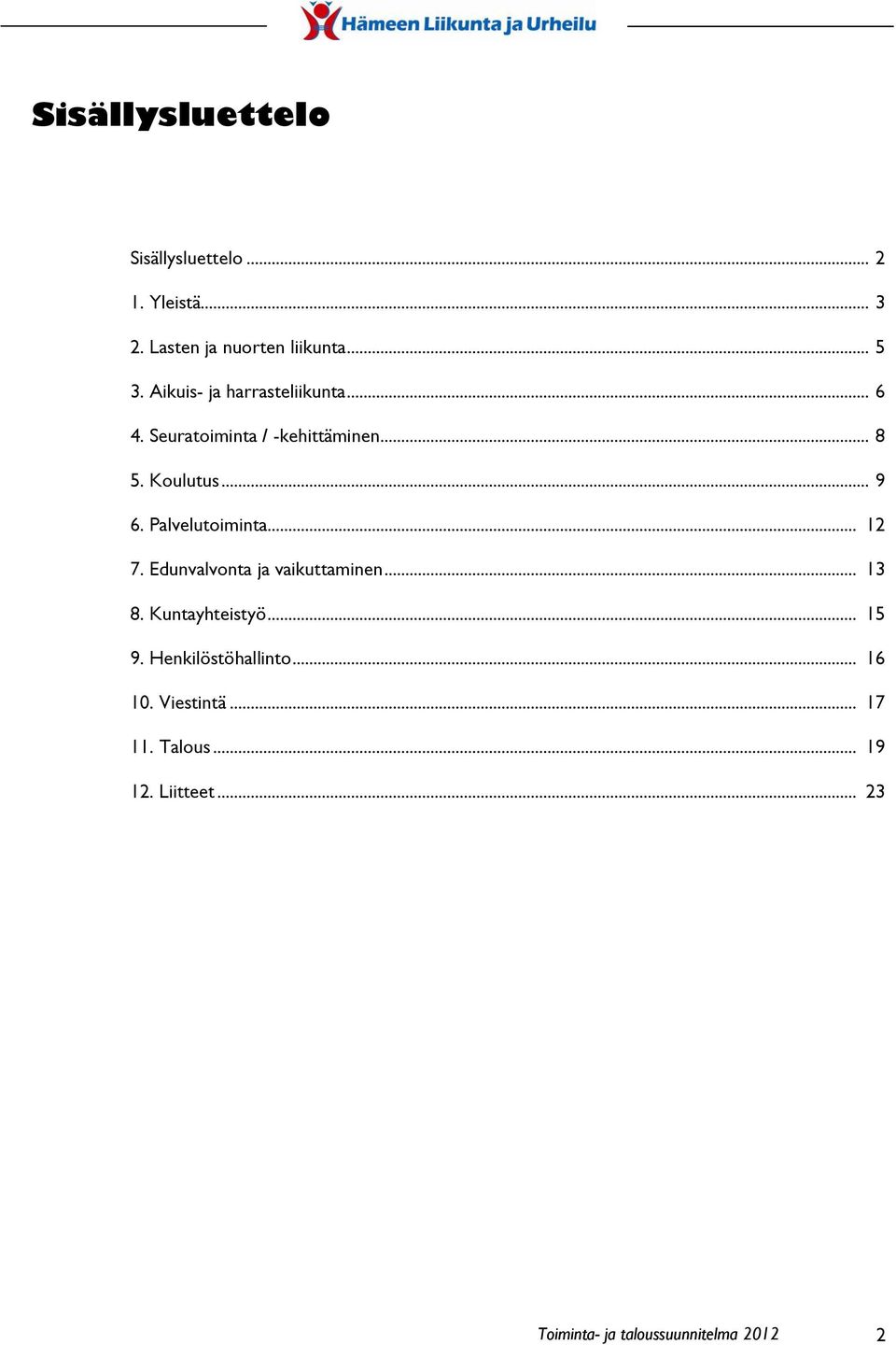 Palvelutoiminta... 12 7. Edunvalvonta ja vaikuttaminen... 13 8. Kuntayhteistyö... 15 9.