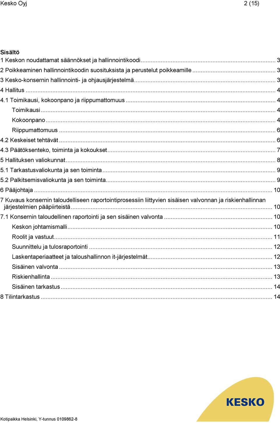 2 Keskeiset tehtävät... 6 4.3 Päätöksenteko, toiminta ja kokoukset... 7 5 Hallituksen valiokunnat... 8 5.1 Tarkastusvaliokunta ja sen toiminta... 9 5.2 Palkitsemisvaliokunta ja sen toiminta.