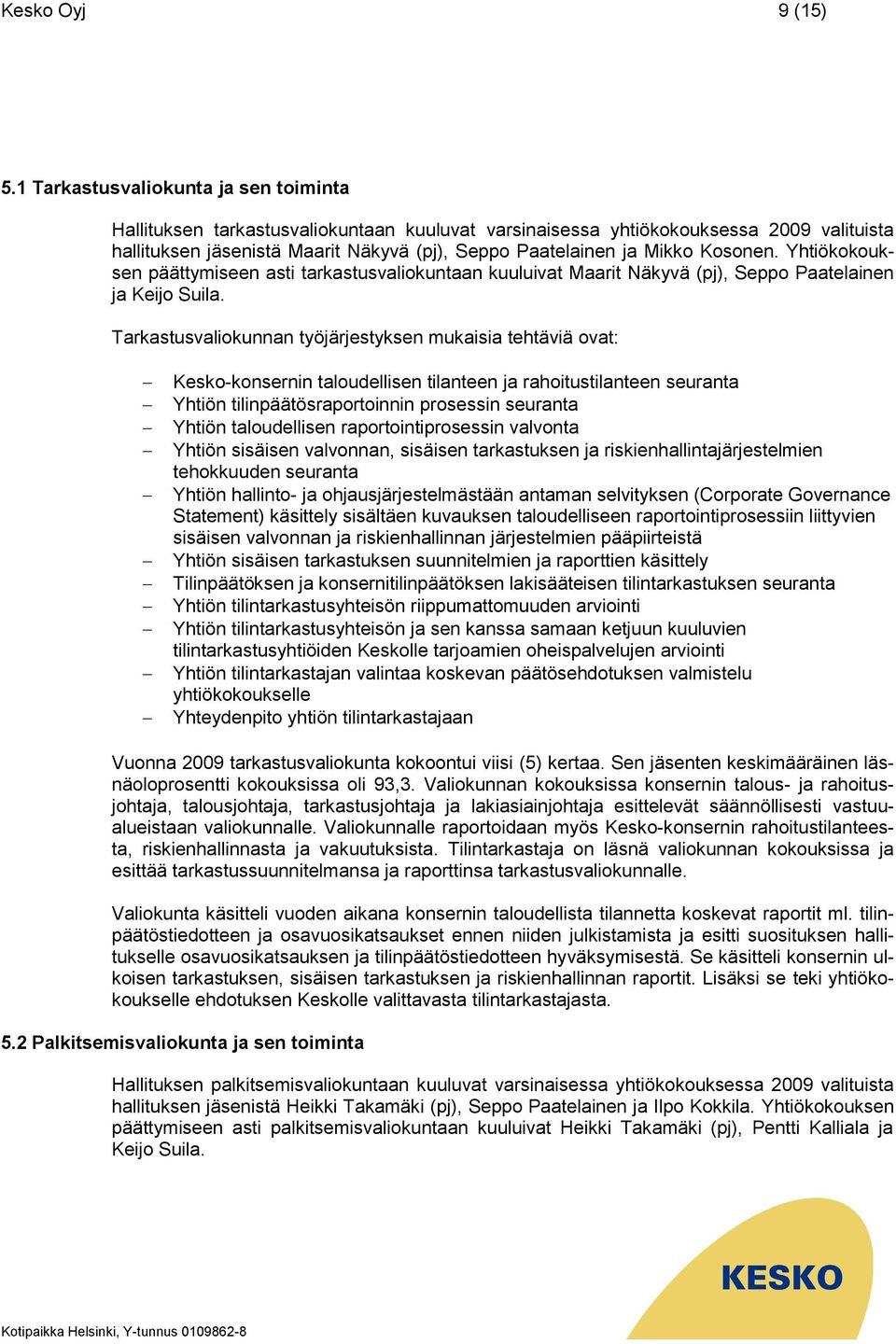 Kosonen. Yhtiökokouksen päättymiseen asti tarkastusvaliokuntaan kuuluivat Maarit Näkyvä (pj), Seppo Paatelainen ja Keijo Suila.