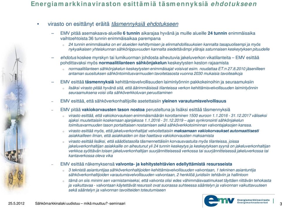 sähköriippuvuuden kannalta siedettävämpi yläraja satunnaisen keskeytyksen pituudelle ehdotus koskee myrskyn tai lumikuorman johdosta aiheutuvia jakeluverkon vikatilanteita EMV esittää pohdittavaksi