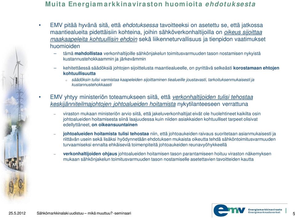 toimitusvarmuuden tason nostamisen nykyistä kustannustehokkaammin ja järkevämmin kehitettäessä säädöksiä johtojen sijoittelusta maantiealueelle, on pyrittävä selkeästi korostamaan ehtojen