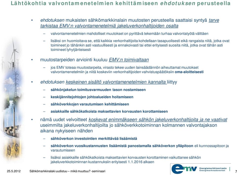 tasapuolisesti eikä rangaista niitä, jotka ovat toimineet jo tähänkin asti vastuullisesti ja ennakoivasti tai ettei erityisesti suosita niitä, jotka ovat tähän asti toimineet lyhytjänteisesti