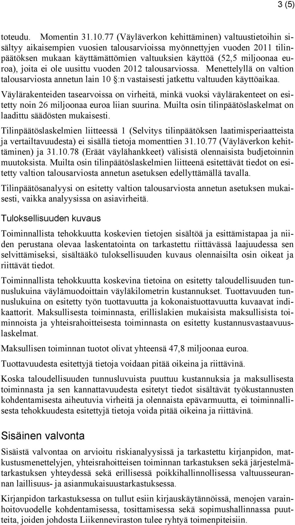 joita ei ole uusittu vuoden 2012 talousarviossa. Menettelyllä on valtion talousarviosta annetun lain 10 :n vastaisesti jatkettu valtuuden käyttöaikaa.