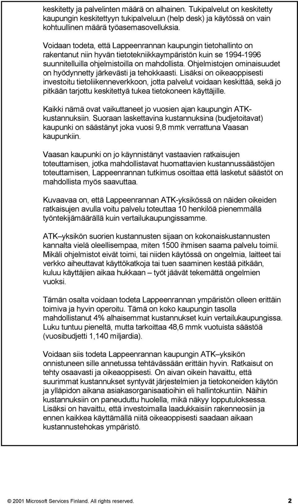 Ohjelmistojen ominaisuudet on hyödynnetty järkevästi ja tehokkaasti.