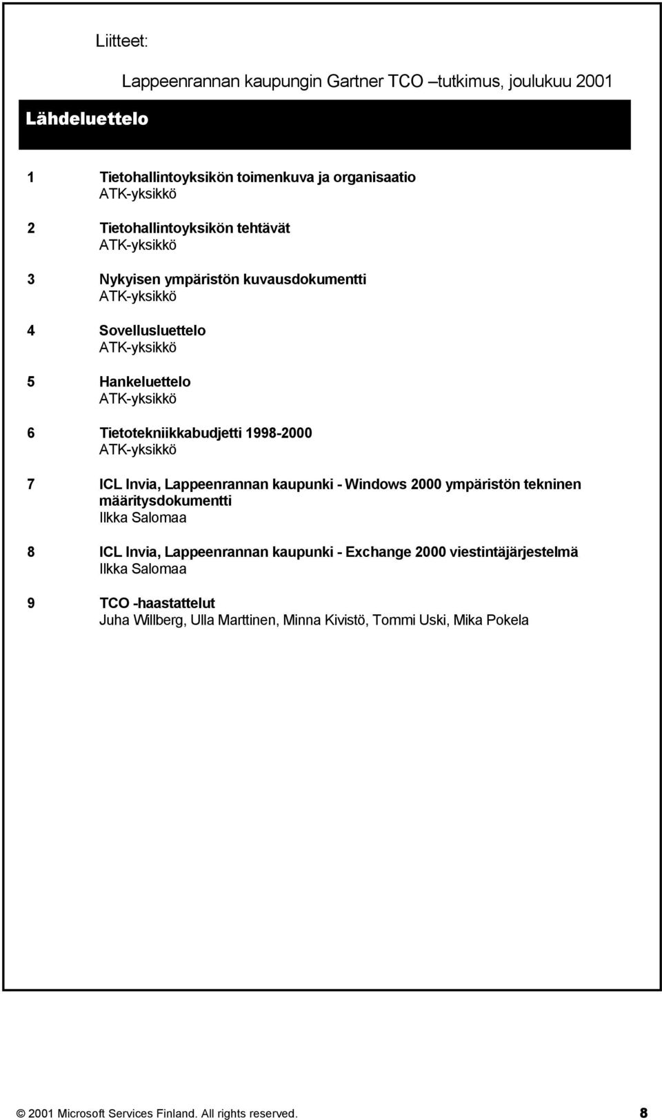 Lappeenrannan kaupunki - Windows 2000 ympäristön tekninen määritysdokumentti Ilkka Salomaa 8 ICL Invia, Lappeenrannan kaupunki - Exchange 2000