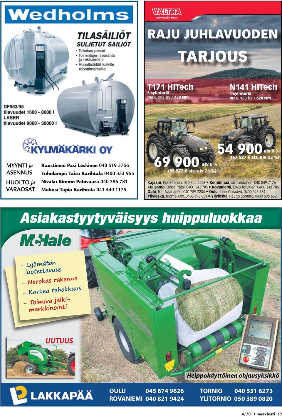 Lyömätön luotettavuus - Nerokas rakenne - Korkea tehokkuus - Toimiva jälkimarkkinointi UUTUUS Helppokäyttöinen