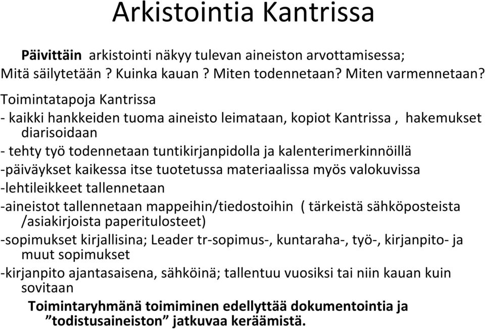 itse tuotetussa materiaalissa myös valokuvissa lehtileikkeet tallennetaan aineistot tallennetaan mappeihin/tiedostoihin ( tärkeistä sähköposteista /asiakirjoista paperitulosteet) sopimukset